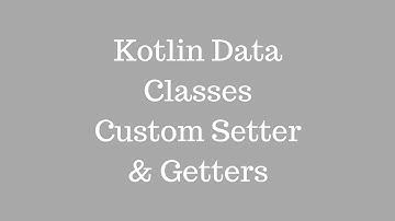 Kotlin Data Classes - Custom Getter & Setters