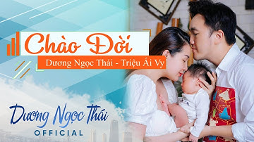 Chào Đời - Dương Ngọc Thái ft Triệu Ái Vy