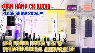 Tham quan gian hàng CK Audio - Plase Show 2024! Ngỡ ngàng trước tiền tỷ dBTechnologies, Audiocenter