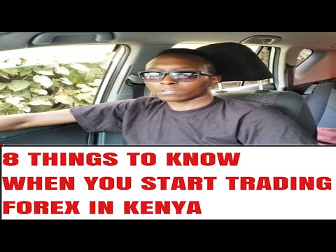 8 THINGS TO KNOW WHEN YOU START TRADING FOREX IN KENYA