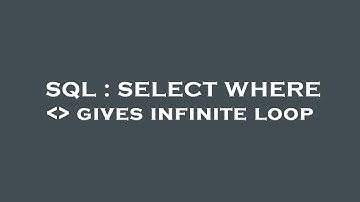 SQL : SELECT WHERE    gives infinite loop