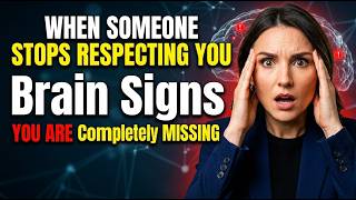 When Someone Stops Respecting You | The Brain Signs You Are Completely Missing