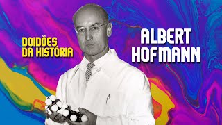 Doidões Da História - Ep 11 - Albert Hofmann
