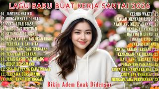 LAGU BARU BUAT KERJA SANTAI 2026 | FULL ALBUM SLOW ROCK & MELLOW TERBARU 2 JAM FULL ALBUM