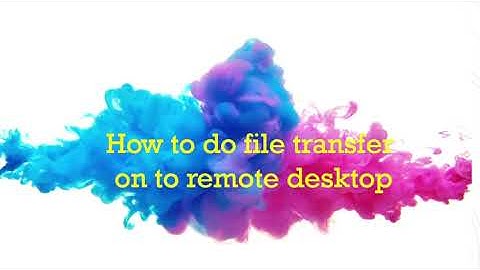 How to Transfer files on to Remote Desktop Connection - Windows