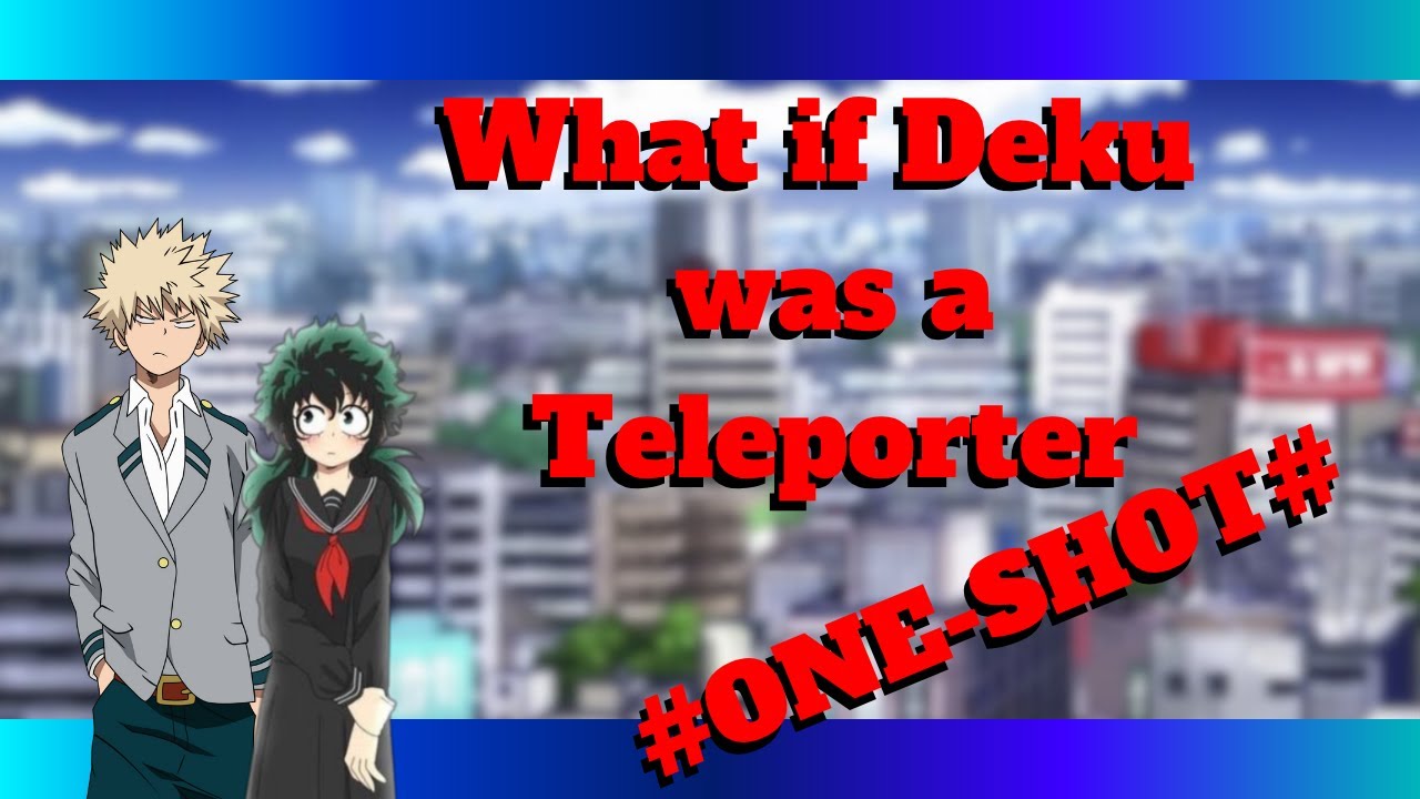 What if Deku was a Teleporter  
