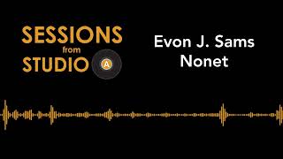 Sessions from Studio A | Evon J. Sams Nonet