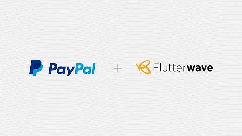 Africa, you’re welcome to 377 Million+ PayPal Users | Flutterwave