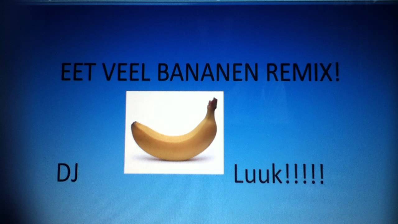 Eet veel bananen remix YouTube