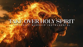 Take Over Holy Spirit: Powerful Prophetic Worship Music