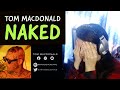 Tom Macdonald  -  "Naked"  -  REACTION   -  This is too much. 😂