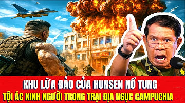 Thái Lan Phá Hủy Trại Lừa Đảo 15 Tỷ USD - HUNSEN Bao Kê Cho Ông Trùm, Bí Ẩn Rợn Người Bị Lộ