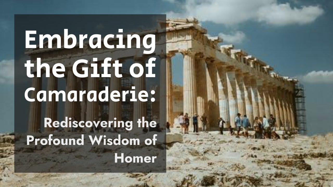 Embracing the Gift of Camaraderie: Rediscovering the Profound Wisdom of Homer #3, 16:9