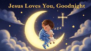 Jesus Loves You Goodnight Christian Bedtime Lullaby for Kids