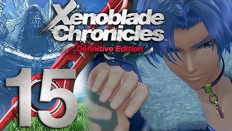 Xenoblade Chronicles Definitive Edition Part 15 - From the Heart