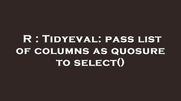 R : Tidyeval: pass list of columns as quosure to select()
