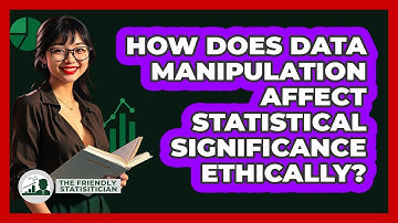 How Does Data Manipulation Affect Statistical Significance Ethically? - The Friendly Statistician