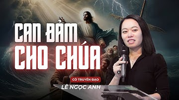 Can Đảm Cho Chúa | Cô Truyền Đạo Lê Ngọc Anh
