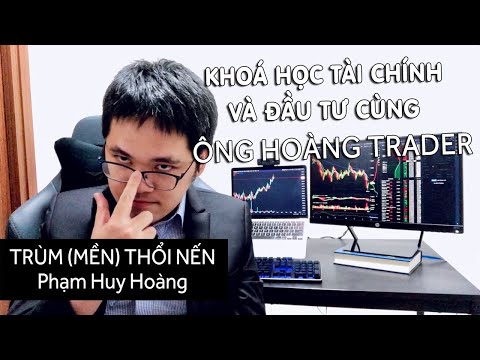 Ông Hoàng Trader dạy khoá Tài Chính Nhập Môn, hướng dẫn kiếm nghìn đô!