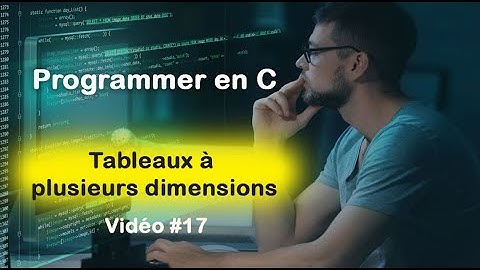 Programmer en C #17 : Tableaux à plusieurs dimensions en Langage C
