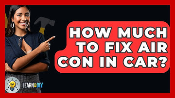 How Much To Fix Air Con In Car? - LearnToDIY360.com