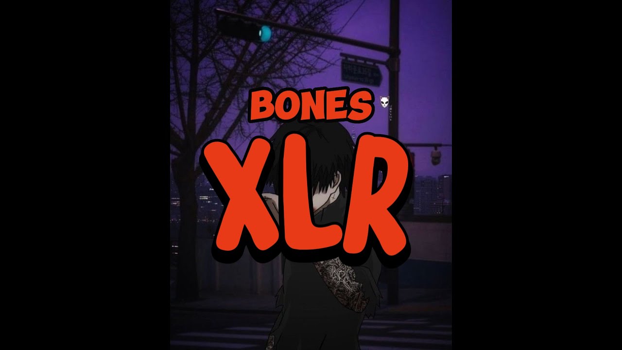 BONES - XLR (slowed + reverb) HQ