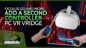 Add a SECOND Controller // PC VR VRIDGE - Oculus Go - GearVR - Daydream/Cardboard - HTC Vive Focus