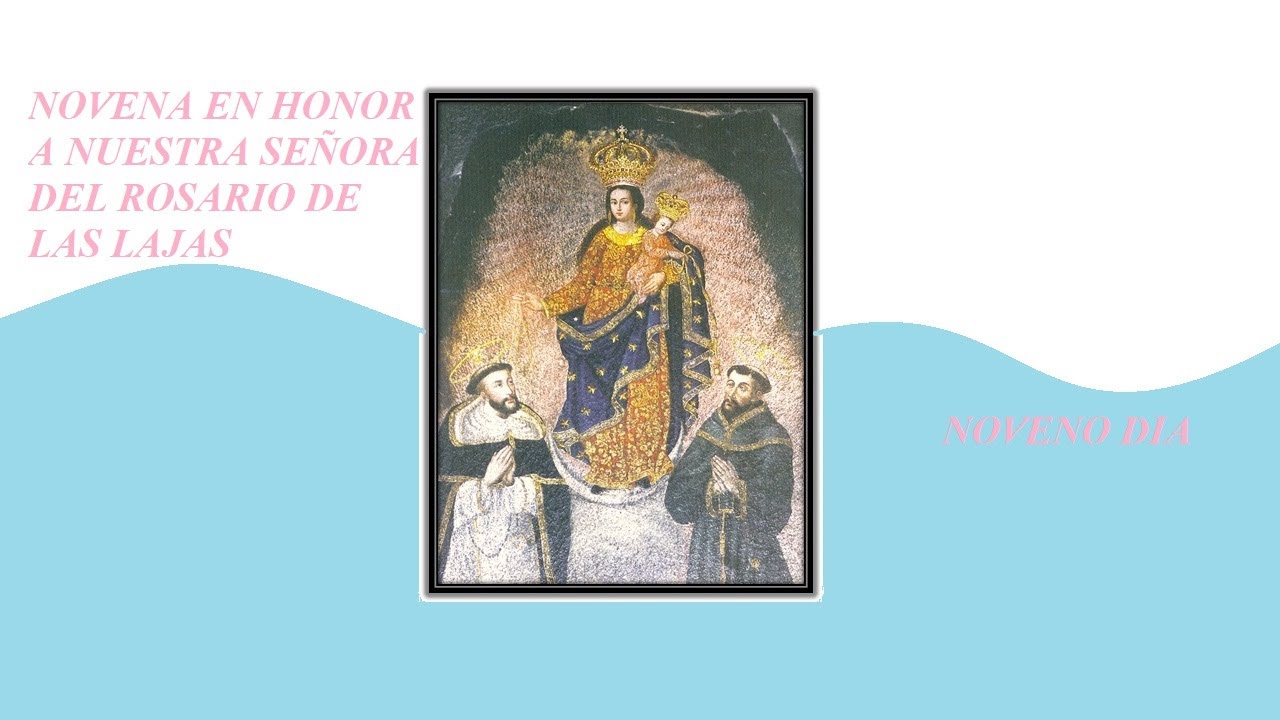 9 DE SEPTIEMBRE DE 2021 DÍA NUEVE NOVENA A NUESTRA SEÑORA DE EL ROSARIO DE LAS LAJAS