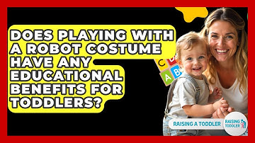 Does Playing With A Robot Costume Have Any Educational Benefits For Toddlers? - Raising A Toddler
