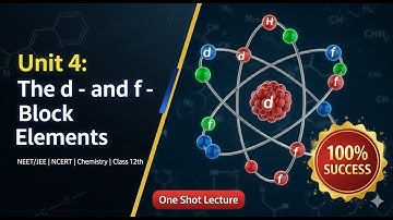 Unit 4 : The d - and f - Block Elements | NEET/JEE | NCERT | Chemistry | Class 12th | One Shot