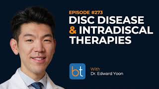 Disc Disease & Intradiscal Therapies w/ Dr. Edward Yoon | BackTable Podcast Ep. 273