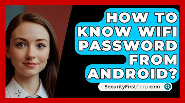How To Know WiFi Password From Android? - SecurityFirstCorp.com