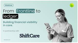 From frontline to ledger: Building financial visibility in care