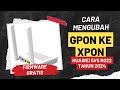 CARA MENGUBAH GPON KE XPON HUAWEI 5V5 R022 TAHUN 2024