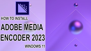 How to install Adobe Media Encoder 2023 on Windows 11