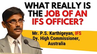 What really is the job of an IFS Officer? | Mr. PS Karthigeyan