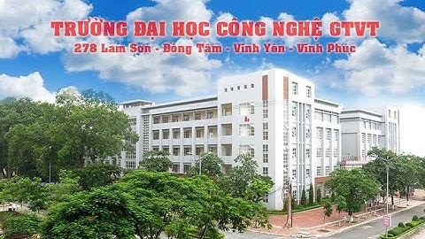[VIDEO] Giới thiệu TRƯỜNG ĐẠI HỌC CÔNG NGHỆ GTVT - Cơ sở đào tạo Vĩnh Phúc