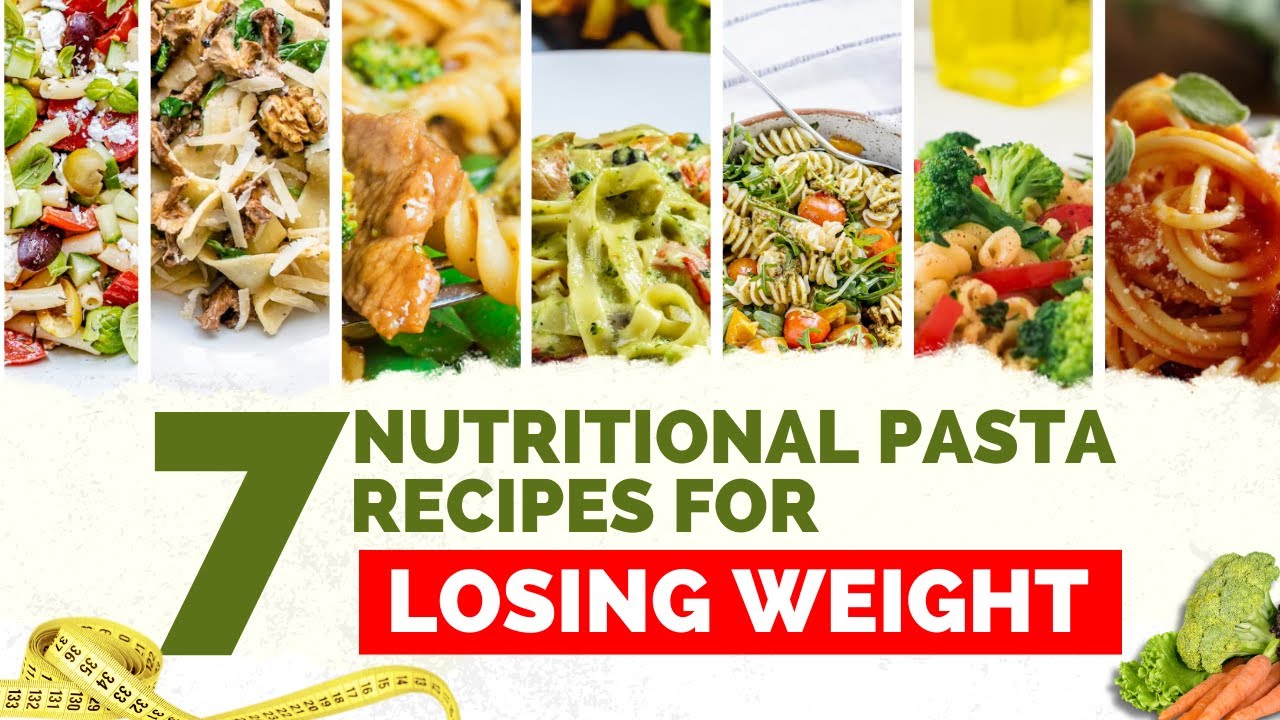 Pasta Perfection: 7 Nutritional Recipes to Fuel Your Weight Loss ...