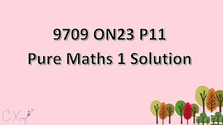 9709/11/O/N/23 CAIE A-level Pure Mathematics 1 Solution screenshot 5