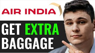 HOW TO GET EXTRA BAGGAGE IN AIR INDIA 2025! (FULL GUIDE)