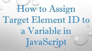 How to Assign Target Element ID to a Variable in JavaScript
