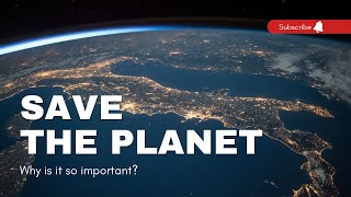 Why is it important to save the planet?