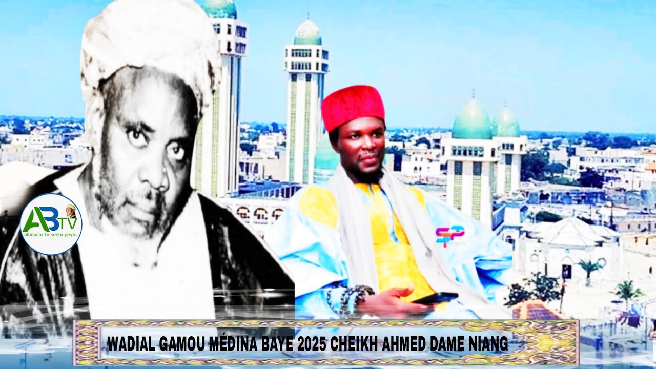 WADIAL GAMOU MÉDINA BAYE 2025 CHEIKH AHMED DAME NIANG
