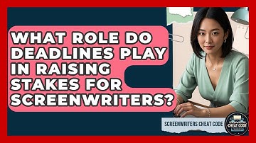 What Role Do Deadlines Play In Raising Stakes For Screenwriters? - Screenwriter