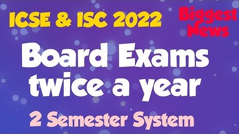 Big Change in ICSE & ISC Board Exams 2022, Now Two Semester System , Two Board Exams in a Year .