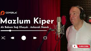 Mazlum Kiper - Ah Babam Sağ Olsaydı & Ankaralı Namık (Ai Cover) Coverlai