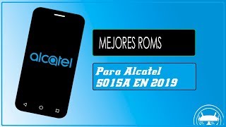 Mejores Roms Para Alcatel 5015A 2019