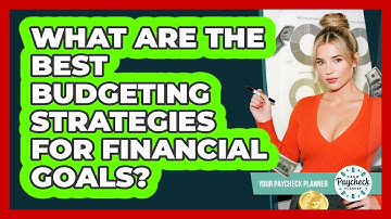 What Are The Best Budgeting Strategies For Financial Goals? - Your Paycheck Planner