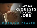 Lay Your Requests Before God Today | Trust God With Everything This Morning