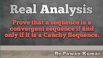 Prove that a sequence is a convergent sequence if it is a Cauchy Sequence..